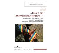 « Il n’y a pas d’homosexuels africains ! »: Comment 155 demandeurs d’asile hommes ouest-africains racontent leur orientation sexuelle