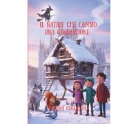 Il Natale che Cambiò una Generazione: Una magica avventura con Baba Yaga tra smartphone e antiche magie - Storia di redenzione e del vero significato del Natale per giovani adulti.