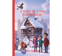 Il Natale che Cambiò una Generazione: Una magica avventura con Baba Yaga tra smartphone e antiche magie - Storia di redenzione e del vero significato del Natale per giovani adulti.