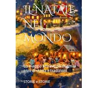 IL NATALE NEL MONDO: un viaggio attraverso duemila anni di storia e tradizioni