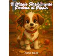 Il Natale Terribilmente Perfetto di Pippin: Una divertente storia di Natale con un cucciolo birichino