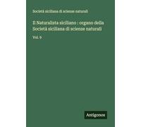 Il Naturalista siciliano : organo della Società siciliana di scienze naturali: Vol. 9