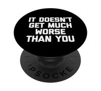 Il ne Devient Pas Beaucoup Pire Que Vous - drôle de Dicton Sarcastique PopSockets PopGrip Adhésif