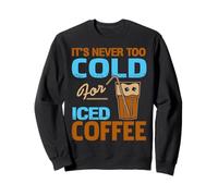 Il Ne Fait Jamais Trop Froid pour Un Café Glacé Sweatshirt