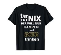 Il ne fait rien, il veut juste camper et boire de la bière. T-Shirt