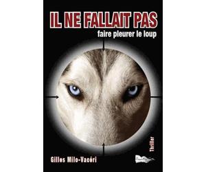 Il ne fallait pas... Faire pleurer le loup