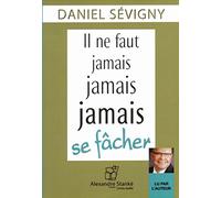 IL NE FAUT JAMAIS, JAMAIS, JAMAIS SE FÂCHER