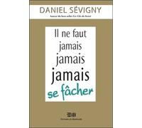 Il ne faut jamais jamais jamais se fâcher
