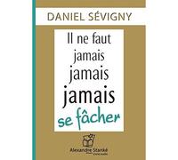 Il ne faut jamais jamais jamais se fâcher - Daniel Sévigny - Stanke Alexandre - Texte lu (CD) - Textes lus CD