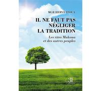 Il ne faut pas négliger la tradition - Les rites Makoua et des autres peuples - Hervé Itoua - Trois Colonnes - broché - Essai