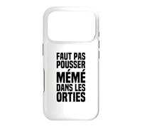 Il Ne Faut Pas Pousser Mémé dans Les Orties - Phrase Culte Coque pour iPhone 17 Pro