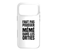 Il Ne Faut Pas Pousser Mémé dans Les Orties - Phrase Culte Coque pour iPhone 17 Pro Max