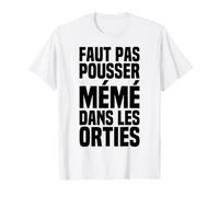 Il Ne Faut Pas Pousser Mémé Dans Les Orties - Phrase Culte T-Shirt