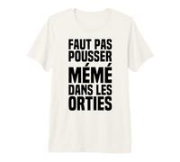 Il Ne Faut Pas Pousser Mémé dans Les Orties - Phrase Culte T-Shirt Haut de Gamme