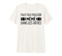 Il Ne Faut Pas Pousser Mémé dans Les Orties - Phrase Culte T-Shirt Haut de Gamme