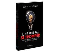 Il ne faut pas se tromper: Pour en finir avec les idées reçues sur l'énergie et l'industrie