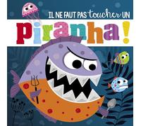 IL NE FAUT PAS TOUCHER UN PIRANHA