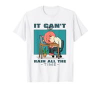 Il ne Peut Pas pleuvoir Tout Le Temps (déclaration de Motivation) T-Shirt