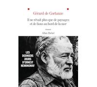 Il ne rêvait plus que de paysages et de lions au bord de la mer: Les derniers jours d'Ernest Hemingway