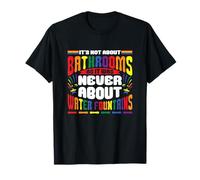 Il ne s'agit pas de salles de bains, jamais de fontaines d'eau T-Shirt