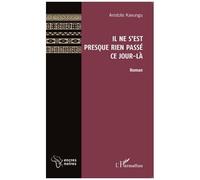 Il ne s'est presque rien passé ce jour-là Roman - Aristote Kavungu - L'harmattan - broché - Roman