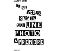 Il ne vous reste qu'une photo à prendre Laurent Graff (Auteur)