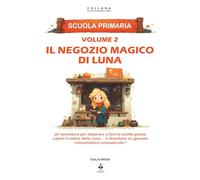 Il negozio magico di Luna: Un’avventura per imparare a fare le scelte giuste, capire il valore delle cose e diventare un giovane consumatore consapevole. Per bambini dai 6 agli 11 anni