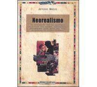 Il neorealismo. Il movimento che ha cambiato la storia del cinema, analizzato, fotogrammi alla mano, nei suoi procedimenti tecnico-formali