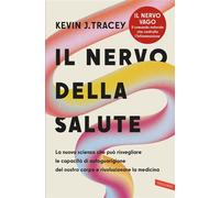 Il nervo della salute La nuova scienza che può risvegliare le capacità di autoguarigione del nostro corpo e rivoluzionare la medicina - Kevin J. Tracey - Vallardi - ebook (ePub) - Livre