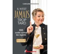 Il n'est jamais trop tard - 100 outils contre les regrets
