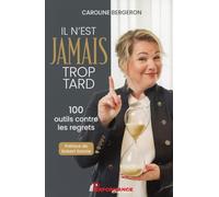 Il n'est jamais trop tard - 100 outils contre les regrets - Caroline Bergeron - Performance - broché - Guide