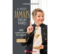 Il n'est jamais trop tard 100 outils contre les regrets - Caroline Bergeron - Performance Edition - ebook (ePub) - Livre