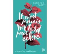 Il n'est jamais trop tard pour éclore Catherine Taret (Auteur)