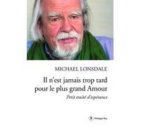 Il n'est jamais trop tard pour le plus grand Amour - Michael Lonsdale - Philippe Rey - broché - Essai