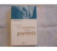 Il N'Est Jamais Trop Tard Pour Pardonner A Ses Parents