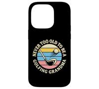Il n'est jamais trop Vieux pour être Une Grand-mère golfeuse Coque pour iPhone 14 Pro