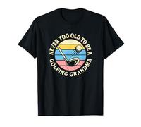 Il n'est jamais trop Vieux pour être Une Grand-mère golfeuse T-Shirt
