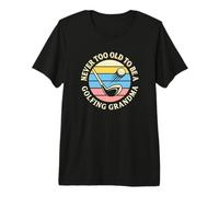 Il n'est jamais trop Vieux pour être Une Grand-mère golfeuse T-Shirt Haut de Gamme