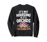 Il n'est Pas accumulé si Ses orchidées Sweatshirt