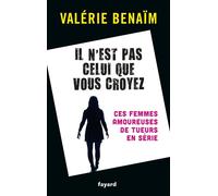 Il n'est pas celui que vous croyez Ces femmes amoureuses de tueurs en série - Valérie Bénaïm - Fayard - broché - Témoignage