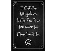 il n'est pas obligatoire d'Être fou: Cadeau collegue de travail drole humour , carnet de notes , idée de cadeau pour collegue de tavail homme femme ( chef , patron )