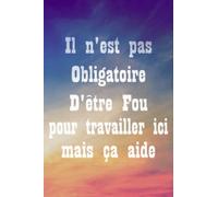 Il n'est pas obligatoire d'être Fou pour travailler ici mais ça aide: Cadeau rigolo collègue de travail homme et femme,Cadeau chef de service ou d'atelier Humour marrant