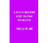 Il N'est Pas Obligatoire D'être Fou Pour Travailler Ici. Mais Ça Aide : Carnet De Notes 6"x9" 120 pages,violet,Cadeau Pour Femme, boss Départ En Retraite ,Homme, Collègue Travail , Patron, équipe