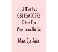 Il N'est Pas Obligatoire D'être Fou Pour Travailler Ici Mais Ça Aide: Carnet De Notes collègue de travail, 120 pages lignées, cahier adulte drôle rose.