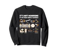Il n'est Pas thésaurisé si Vous pourriez en Avoir Besoin Un Jour Sweatshirt