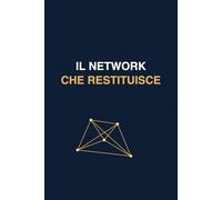 IL NETWORK CHE RESTITUISCE: Costruire senza sacrificare la persona