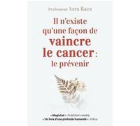 Il N'existe Qu'une Façon De Vaincre Le Cancer : Le Prévenir - A La Recherche De La Première Cellule