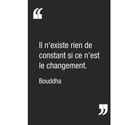 "Il n'existe rien de constant si ce n'est le changement.", Bouddha | Carnet de notes : citation inspirante sur le changement | Calepin ligné de 120 pages | 15,24 x 22,86 cm