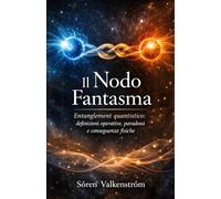 Il Nodo Fantasma: Entanglement quantistico: definizioni operative, paradossi e conseguenze fisiche