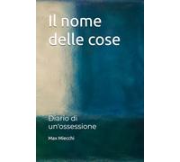 Il nome delle cose: Diario di un'ossessione